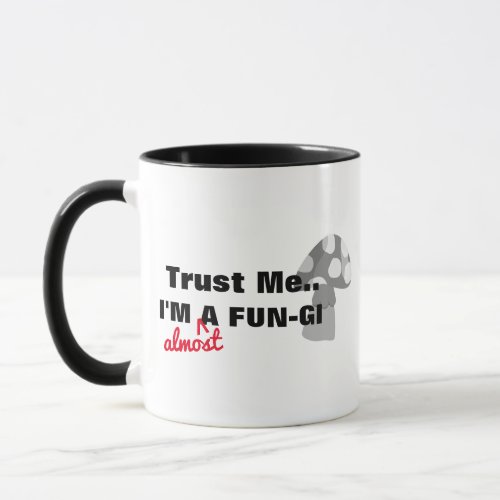 Hip Trust Me Im A Fungi Almost  Funny Coffee Mug