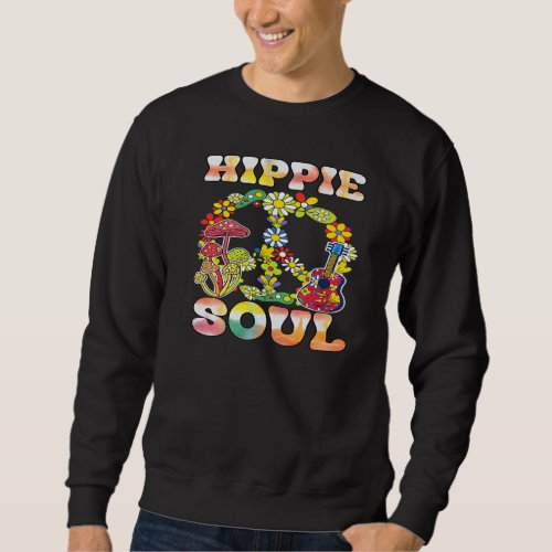Hippie Flower Peace Love Happy Soul  1 Sweatshirt