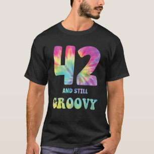 Hippie Tie Dye 42 And Still Groovy 42nd Birthday 6 T-Shirt