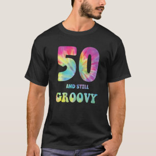 Hippie Tie Dye 50 And Still Groovy 50th Birthday 6 T-Shirt
