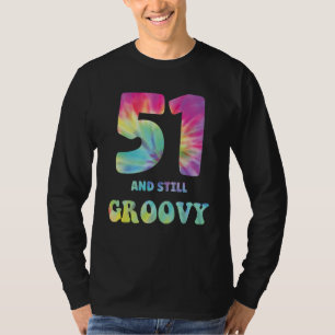 Hippie Tie Dye 51 And Still Groovy 51st Birthday 6 T-Shirt