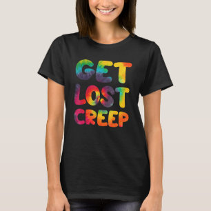 Hippie Tie Dye Design - Get Lost Creep - Hippie T-Shirt