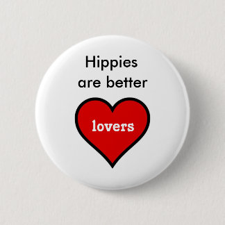 Hippies are Better Lovers Button