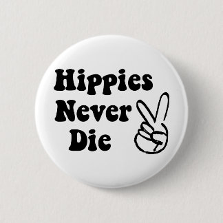 Hippies Never Die Pinback Button