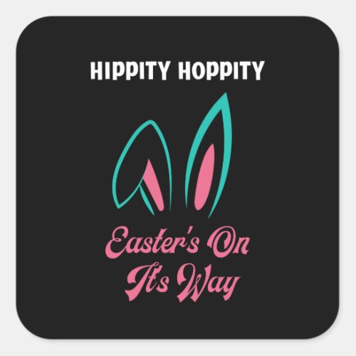 Hippity Hoppity Easters On Its Way T_Shirt Square Sticker