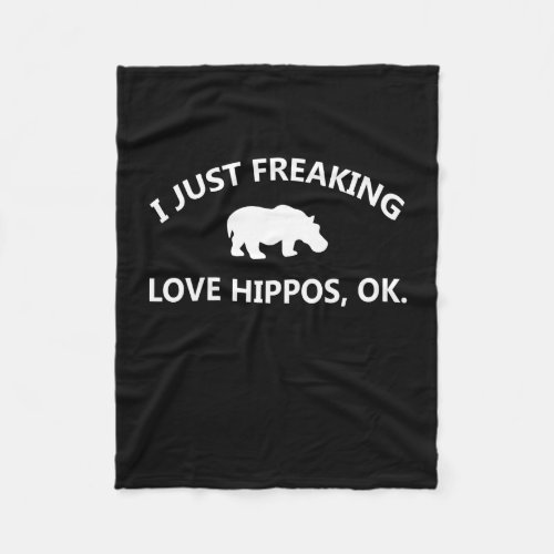 Hippo Lover Gift I Just Freaking Love Hippo Ok Fleece Blanket