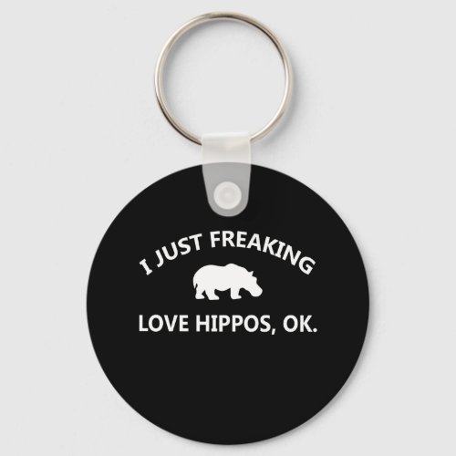 Hippo Lover Gift I Just Freaking Love Hippo Ok Keychain