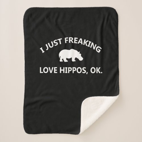 Hippo Lover Gift I Just Freaking Love Hippo Ok Sherpa Blanket