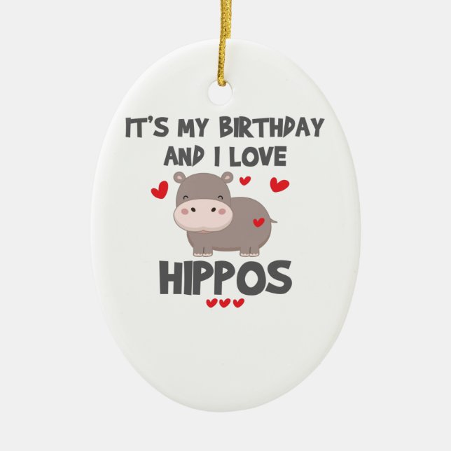 Hippo Lover It's My Birthday and I Love Hippos Ceramic Ornament (Front)