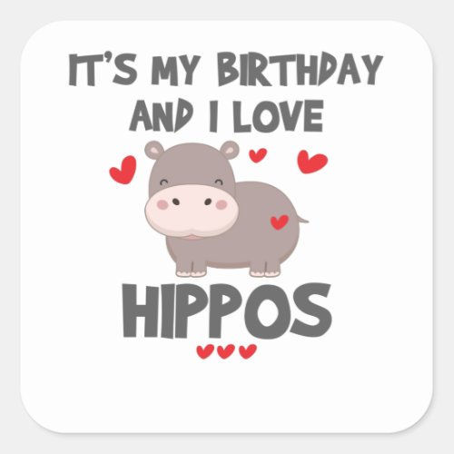 Hippo Lover Its My Birthday and I Love Hippos Square Sticker