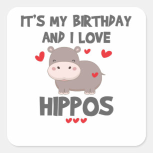 Hippo Lover It's My Birthday and I Love Hippos Square Sticker