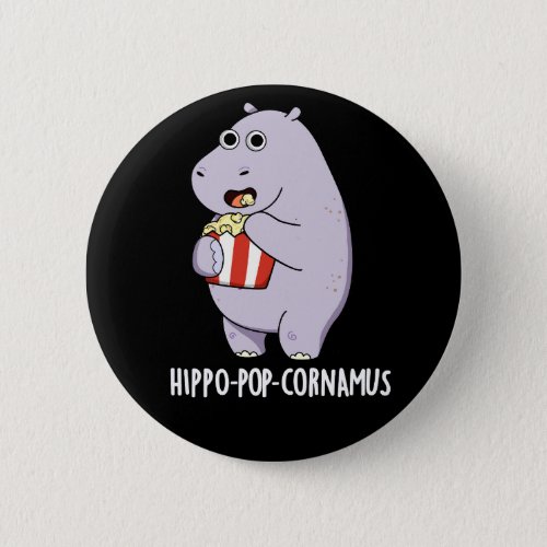 Hippo_pop_cornamus Funny Hippo Pun Dark BG Button