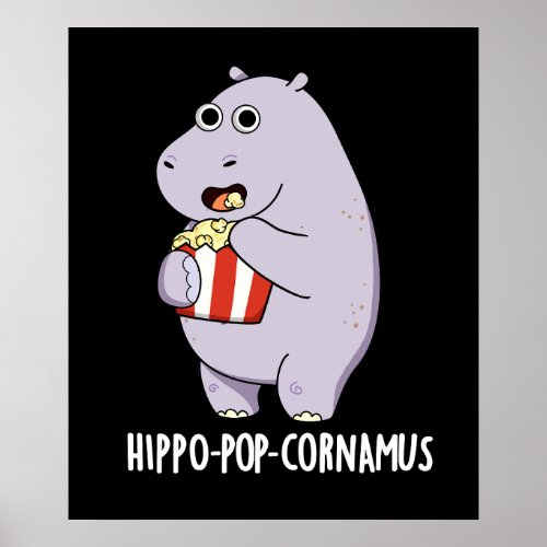 Hippo_pop_cornamus Funny Hippo Pun Dark BG Poster