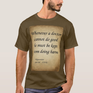 Hippocrates Greek Physician Whenever a doctor cann T-Shirt