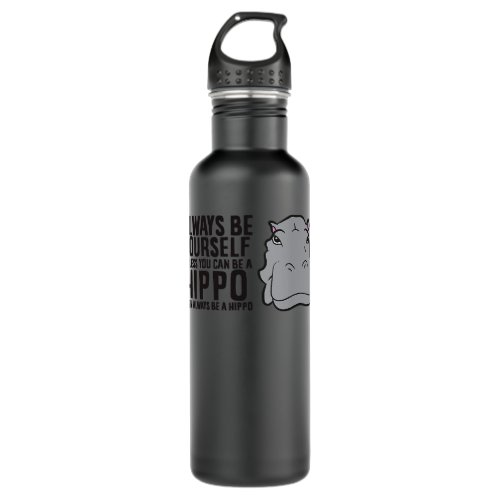 Hippopotamus Always Be Yourself Unless You Can Be  Stainless Steel Water Bottle