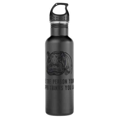Hippopotamus Be the person your hippo think you ar Stainless Steel Water Bottle