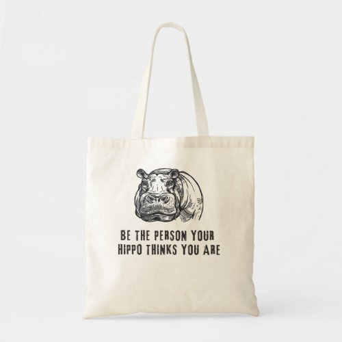 Hippopotamus Be the person your hippo think you ar Tote Bag