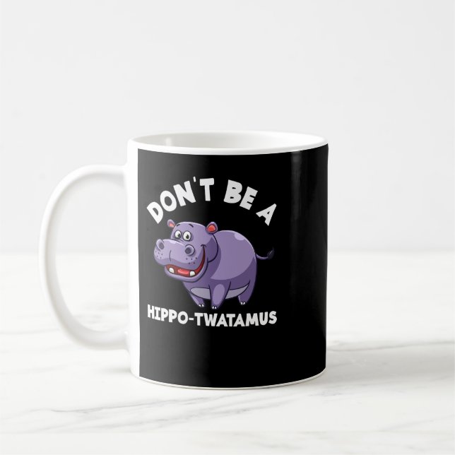 Hippopotamus Dont Be A HippoTwatamus Funny Hippopo Coffee Mug (Left)