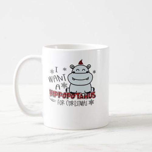 Hippopotamus I Want A Hippopotamus For Christmas H Coffee Mug