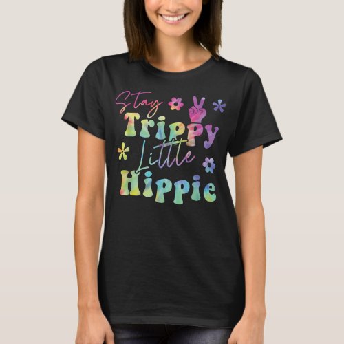 Hippy Mom Quote Tie Dye 60s 70s Stay Trippy Little T_Shirt