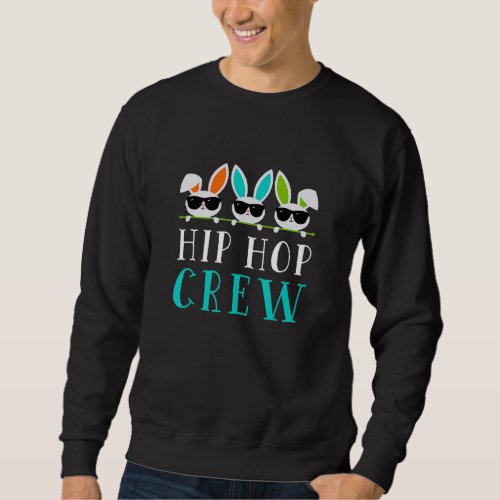 Hips Hops Crews Saying Easter Bunny Sunglasses Sweatshirt