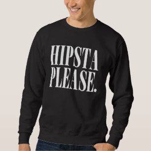 hipsta please. sweatshirt