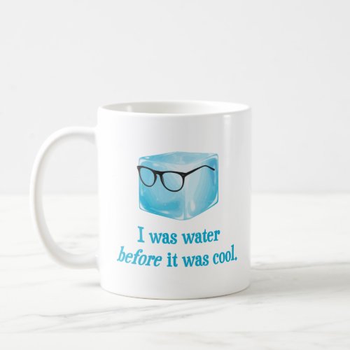Hipster Ice Cube Was Water Before It Was Cool  Coffee Mug