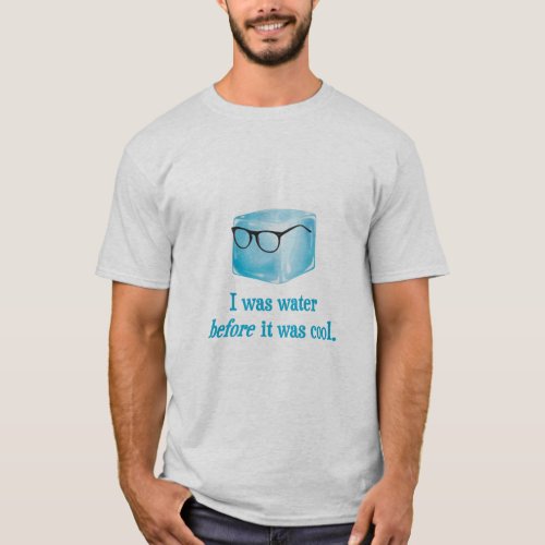 Hipster Ice Cube Was Water Before It Was Cool  T_Shirt