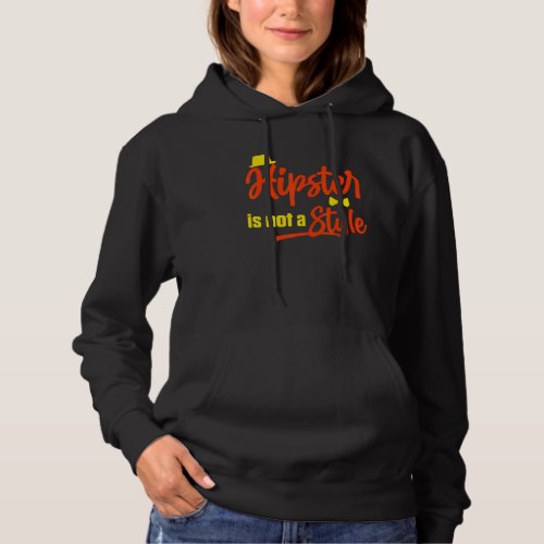 Hipster Is Not A Style Mustache Urban Style Vintag Hoodie