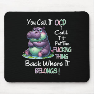Hipyou Call It Ocd I Call It Put The Foring Thing Mouse Pad