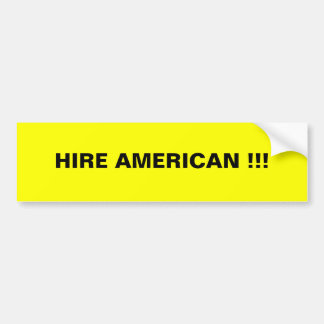 HIRE AMERICAN !!! BUMPER STICKER