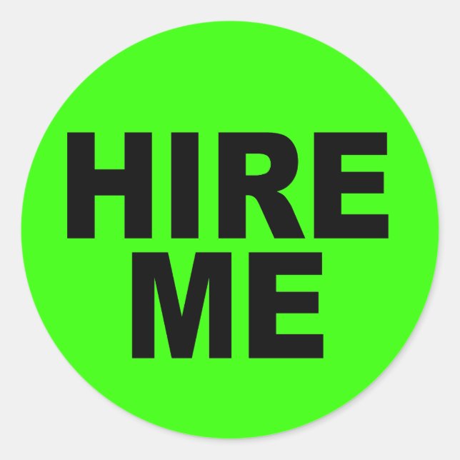 Hire Me! Bright Neon Unemployed Classic Round Sticker (Front)