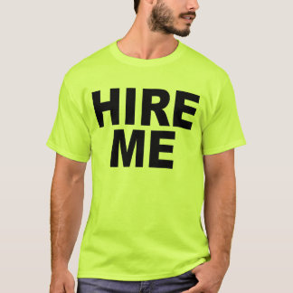 Hire Me! Bright T-Shirt