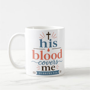 His Blood Covers Me Classic Christian Faith Quote Coffee Mug