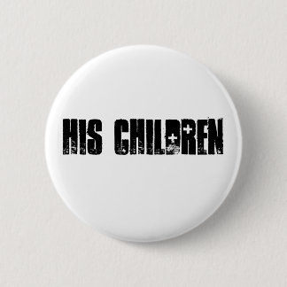 His Children Button! Pinback Button