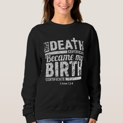 His Death Certificate Became My Birth Certificate  Sweatshirt