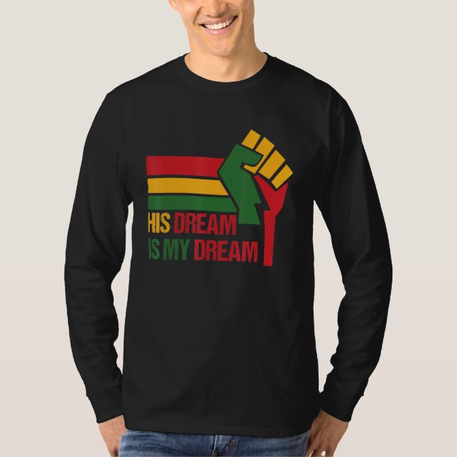 His Dream Is My Dream Mlk Day T-Shirt (Front)