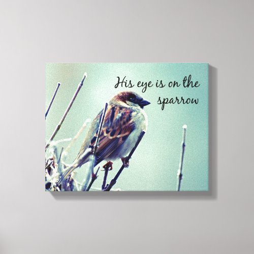 His eye is on the sparrow canvas print