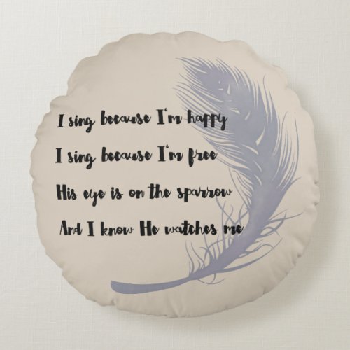 His Eye Is on the Sparrow Hymn Quote Round Pillow