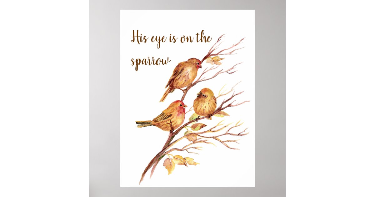 His Eye Is On The Sparrow Inspiration Bird Quote Poster Zazzle Com