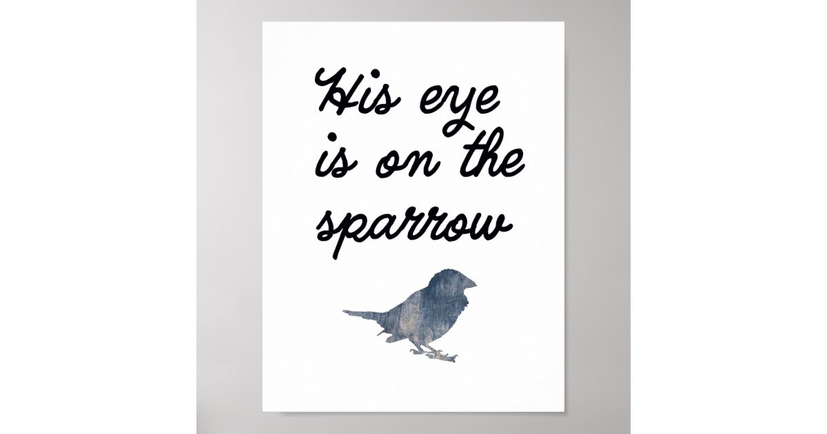His Eye is on the Sparrow Wall Art Poster Zazzle