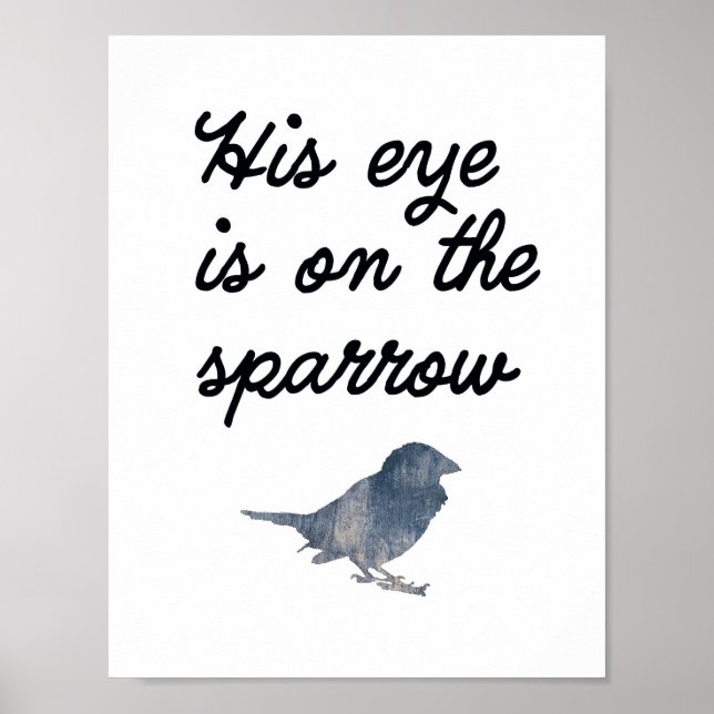 His Eye is on the Sparrow - Wall Art Poster (Front)