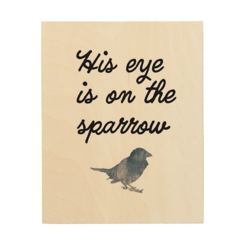 His Eye is on the Sparrow _ Wood Wall Art