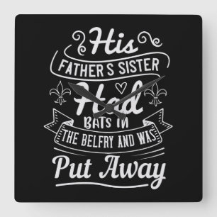 His Father'S Sister Had Bats In The Belfry And Was Square Wall Clock