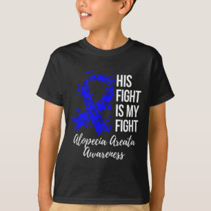 His Fight Is My Fight Alopecia Areata Awareness T-Shirt