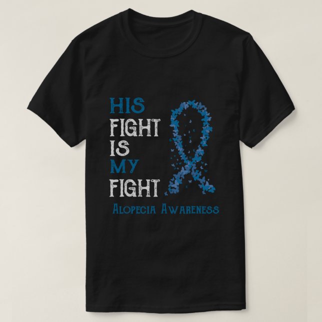 His Fight Is My Fight Alopecia Awareness Gift T-Shirt (Design Front)