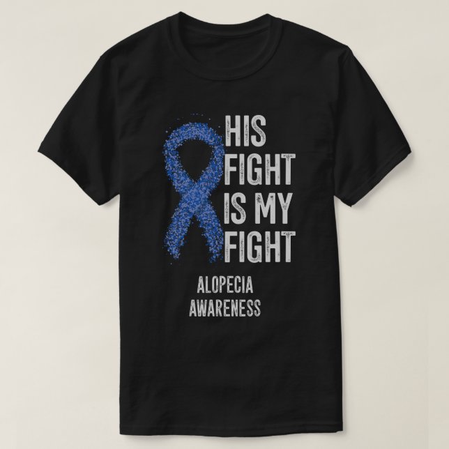 His Fight Is My Fight Alopecia Awareness Gifts T-Shirt (Design Front)