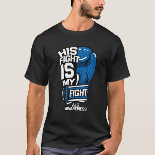 His Fight Is My Fight ALS MND Lou Gehrig's Disease T-Shirt