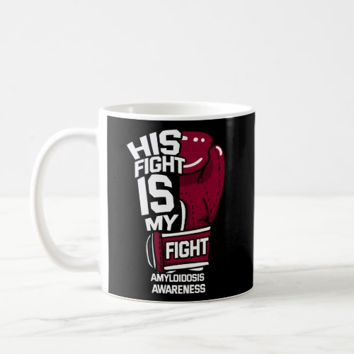 His Fight Is My Fight Amyloidosis Al Aa Attr Suppo Coffee Mug