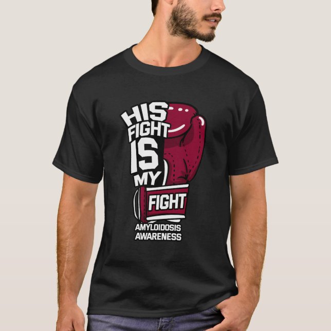 His Fight Is My Fight Amyloidosis Al Aa Attr Suppo T-Shirt (Front)